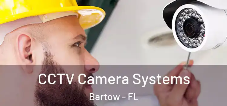 CCTV Camera Systems Bartow - FL