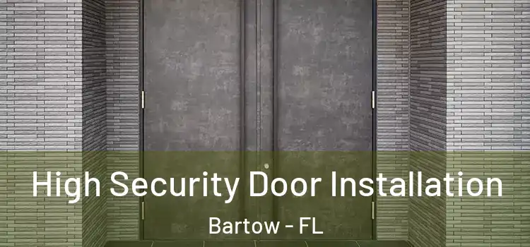 High Security Door Installation Bartow - FL